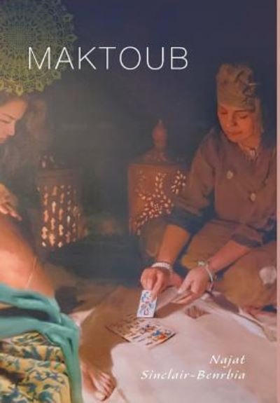 Cover for Najat Sinclair-Benrbia · Maktoub (Hardcover Book) (2017)