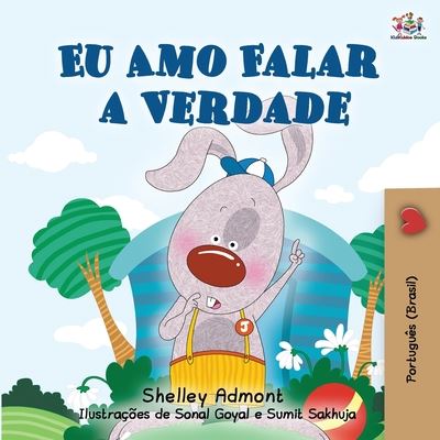 I Love to Tell the Truth (Portuguese Book for Children - Brazilian): Brazilian Portuguese edition - Portuguese Bedtime Collection - Brazil - Shelley Admont - Books - Kidkiddos Books Ltd. - 9781525934599 - August 2, 2020