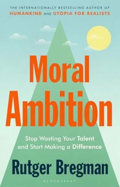 Cover for Rutger Bregman · Moral Ambition: Stop Wasting Your Talent and Start Making a Difference (Paperback Book) (2025)