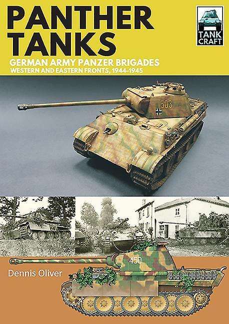 Panther Tanks: Germany Army Panzer Brigades: Western and Eastern Fronts, 1944-1945 - Tank Craft - Dennis Oliver - Books - Pen & Sword Books Ltd - 9781526771599 - August 7, 2020