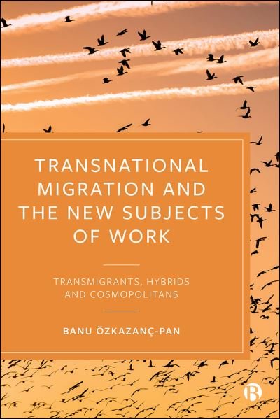 Cover for Banu Ozkazanc-Pan · Transnational Migration and the New Subjects of Work: Transmigrants, Hybrids and Cosmopolitans (Paperback Book) (2021)