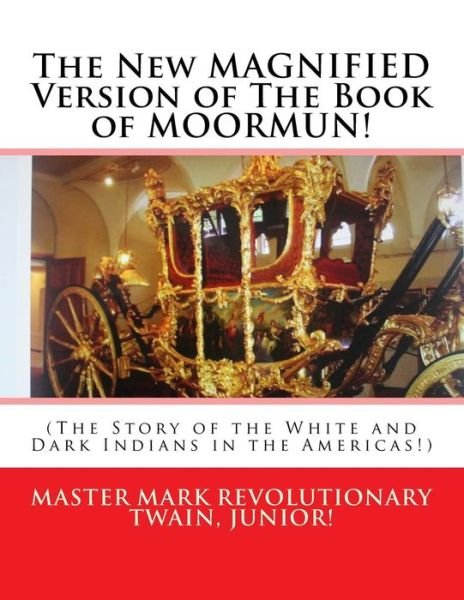 The New MAGNIFIED Version of The Book of MOORMUN! - Mark Revolutionary Twain Jr - Books - Createspace Independent Publishing Platf - 9781530842599 - March 31, 2016