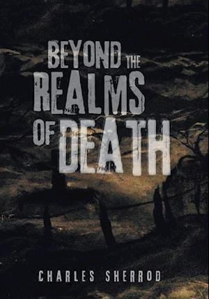 Beyond the Realms of Death - Charles Sherrod - Books - iUniverse, Incorporated - 9781532017599 - February 5, 2024