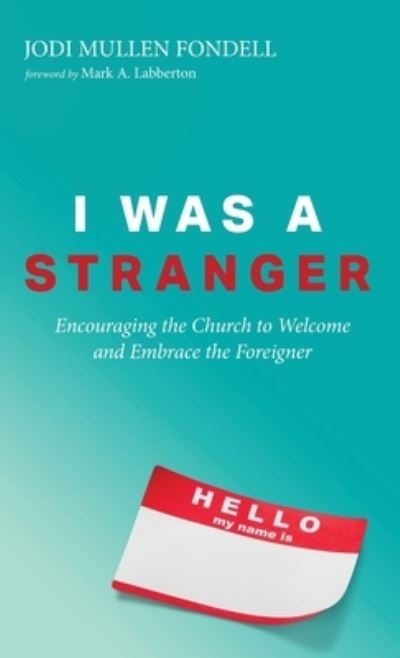 Cover for Jodi Mullen Fondell · I Was a Stranger: Encouraging the Church to Welcome and Embrace the Foreigner (Hardcover Book) (2019)