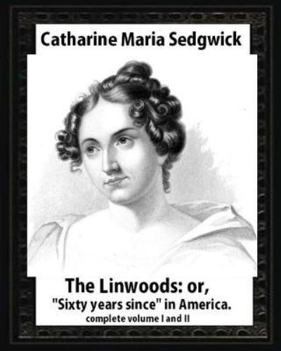 Cover for Catharine Maria Sedgwick · The Linwoods (1835), by Catharine Maria Sedgwick-complete volume I and II (Paperback Book) (2016)