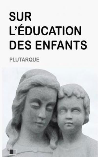 Cover for Plutarque · Sur l'Education des Enfants (Paperback Book) (2016)