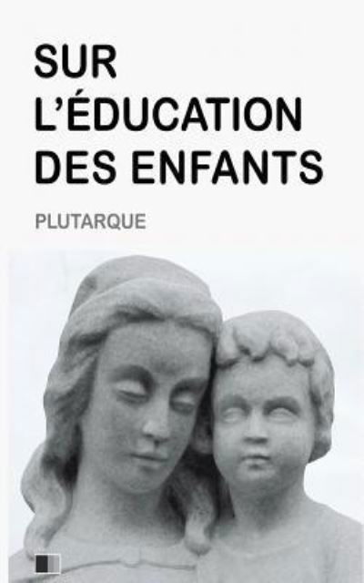 Cover for Plutarque · Sur l'Education des Enfants (Pocketbok) (2016)