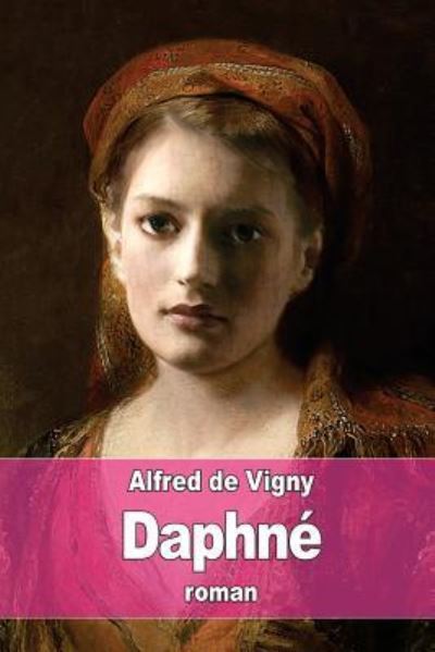 Daphne - Alfred De Vigny - Kirjat - Createspace Independent Publishing Platf - 9781535412599 - perjantai 22. heinäkuuta 2016