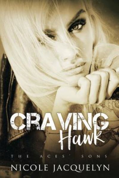 Craving Hawk - Nicole Jacquelyn - Bøger - Createspace Independent Publishing Platf - 9781537140599 - 16. august 2016