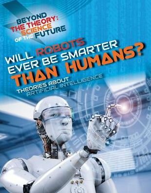 Cover for Tom Jackson · Will Robots Ever Be Smarter Than Humans? Theories about Artificial Intelligence (Paperback Book) (2018)