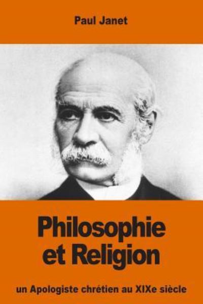 Philosophie Et Religion - Paul Janet - Livres - Createspace Independent Publishing Platf - 9781539977599 - 8 novembre 2016