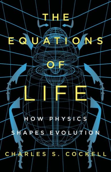 Cover for Charles S. Cockell · The Equations of Life: How Physics Shapes Evolution (Hardcover Book) (2018)