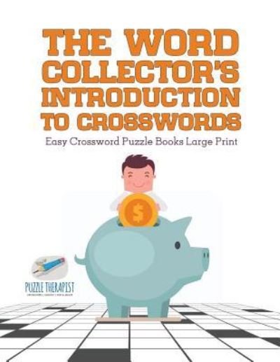 Cover for Puzzle Therapist · The Word Collector's Introduction to Crosswords Easy Crossword Puzzle Books Large Print (Pocketbok) (2017)