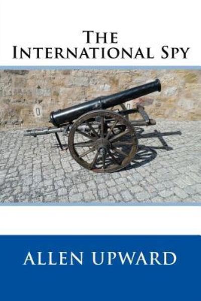 Cover for Allen Upward · The International Spy (Paperback Book) (2017)