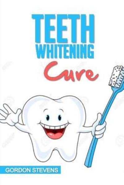 Cover for Gordon Stevens · Teeth Whitening Cure (Paperback Book) (2017)