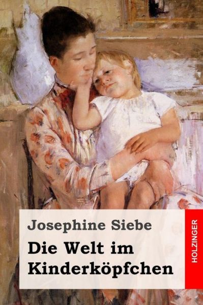 Cover for Josephine Siebe · Die Welt im Kinderkoepfchen (Pocketbok) (2017)