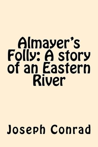 Almayer's Folly - Joseph Conrad - Boeken - Createspace Independent Publishing Platf - 9781545594599 - 25 april 2017