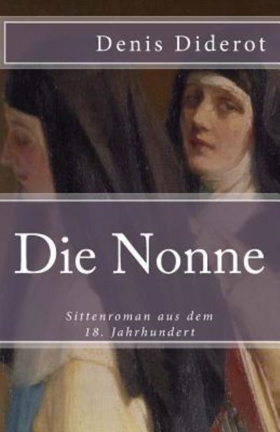 Die Nonne - Denis Diderot - Books - Createspace Independent Publishing Platf - 9781546344599 - April 28, 2017