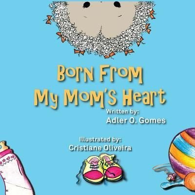 Cover for Adler O Gomes · Born from My Mom's Heart (Paperback Book) (2017)
