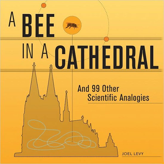 Cover for Joel Levy · A Bee in a Cathedral: and 99 Other Scientific Analogies (Hardcover bog) [First edition] (2011)