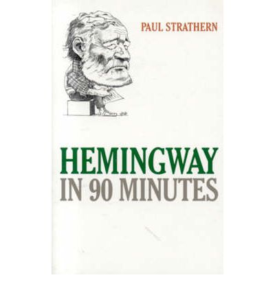 Hemingway in 90 Minutes - Great Writers in 90 Minutes - Paul Strathern - Books - Ivan R Dee, Inc - 9781566636599 - September 1, 2005