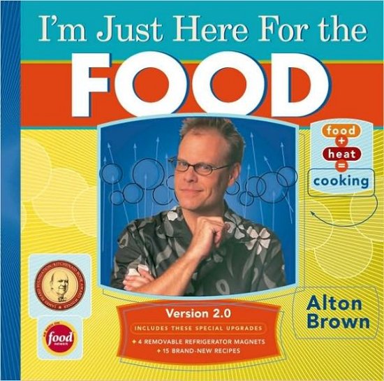 Cover for Alton Brown · I'm Just Here for the Food (Hardcover Book) (2006)