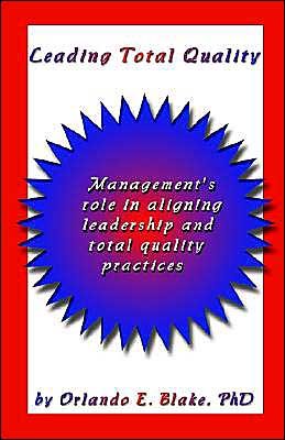 Cover for Orlando E Blake PhD · Leading Total Quality: Management's Role in Aligning Leadership &amp; Total Quality Practice: Management's Role in Aligning Leadership &amp; Total Quality Practice (Pocketbok) (2003)