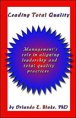 Cover for Orlando E Blake PhD · Leading Total Quality: Management's Role in Aligning Leadership &amp; Total Quality Practice: Management's Role in Aligning Leadership &amp; Total Quality Practice (Paperback Bog) (2003)