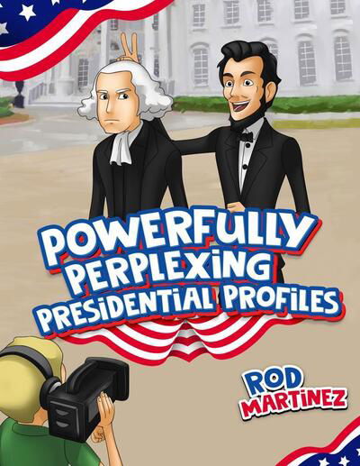 Cover for Rod Martinez · Powerfully Perplexing Presidential Profiles (Hardcover Book) (2020)