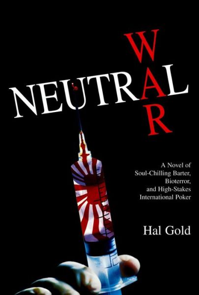 Cover for Hal Gold · Neutral War: A Novel of Soul-Chilling Barter, Bioterror, and High-Stakes International Poker (Gebundenes Buch) (2003)