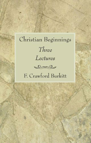 Cover for F. Crawford Burkitt · Christian Beginnings: Three Lectures (Paperback Book) (2005)