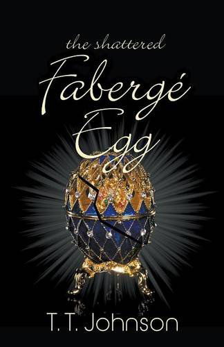 Cover for T. T. Johnson · The Shattered Faberge Egg (Paperback Book) (2014)