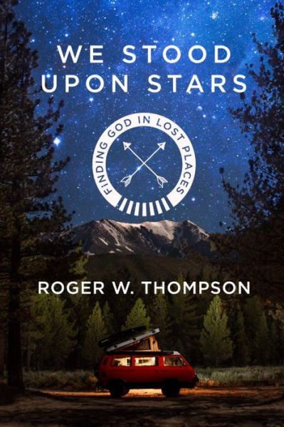 Cover for Roger Thompson · We Stood Upon Stars: Finding God in Lost Places (Paperback Book) (2017)