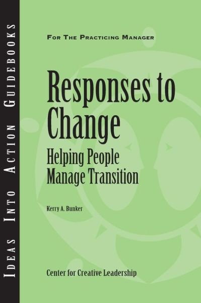 Cover for Center for Creative Leadership (CCL) · Responses to Change: Helping People Make Transitions - J–B CCL (Center for Creative Leadership) (Paperback Book) (2008)