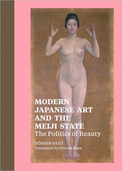 Cover for . Sato · Modern Japanese Art and the Meiji State – The Politics of Beauty (Innbunden bok) (2011)