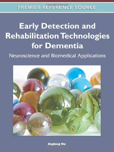 Cover for Jinglong Wu · Early Detection and Rehabilitation Technologies for Dementia: Neuroscience and Biomedical Applications (Premier Reference Source) (Hardcover Book) (2011)