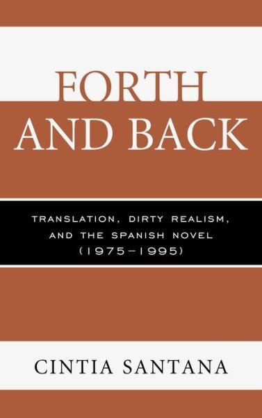 Cover for Cintia Santana · Forth and Back: Translation, Dirty Realism, and the Spanish Novel (1975–1995) (Paperback Book) (2015)