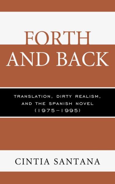 Forth and Back: Translation, Dirty Realism, and the Spanish Novel (1975–1995) - Cintia Santana - Książki - Bucknell University Press - 9781611486599 - 25 lutego 2015