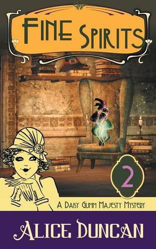 Fine Spirits (A Daisy Gumm Majesty Mystery, Book 2) - Alice Duncan - Books - Epublishing Works! - 9781614175599 - March 21, 2014