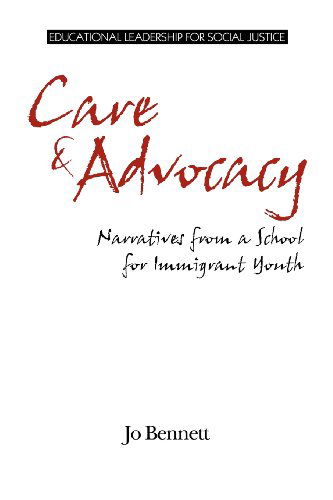 Cover for Jo Bennett · Care &amp; Advocacy: Narratives from a School for Immigrant Youth (Educational Leadership for Social Justice) (Paperback Book) (2012)