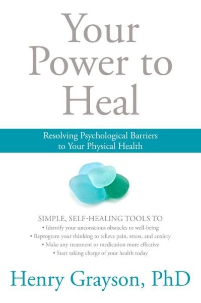 Cover for Henry Grayson · Your Power to Heal: Resolving Psychological Barriers to Your Physical Health (Paperback Book) (2017)