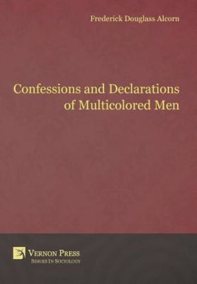 Cover for Frederick Douglass Alcorn · Confessions and Declarations of Multicolored Men (Hardcover Book) (2016)