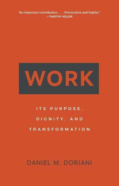 Cover for Daniel M. Doriani · Work Its Purpose, Dignity, and Transformation (Pocketbok) (2019)