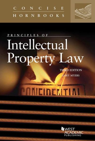 Principles of Intellectual Property Law - Concise Hornbook Series - Gary Myers - Książki - LEG Inc. (dba West Academic Publishing - 9781634607599 - 30 stycznia 2017