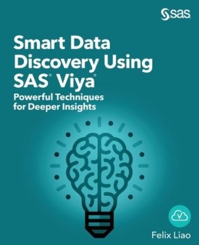 Cover for Felix Liao · Smart Data Discovery Using SAS Viya: Powerful Techniques for Deeper Insights (Paperback Book) (2020)