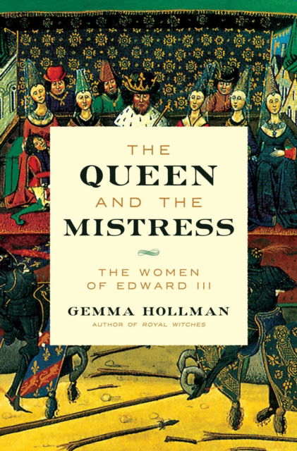 Cover for Gemma Hollman · The Queen and the Mistress: The Women of Edward III (Hardcover Book) (2023)