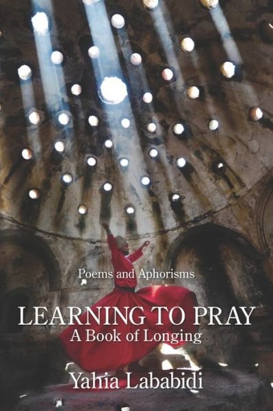 Cover for Yahia Lababidi · Learning to Pray: A Book of Longing (Pocketbok) (2021)
