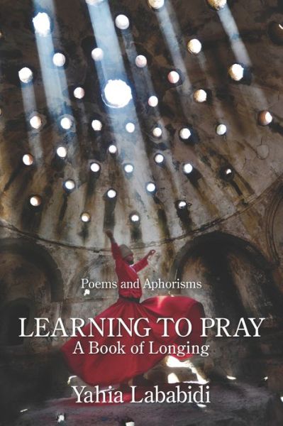 Cover for Yahia Lababidi · Learning to Pray: A Book of Longing (Taschenbuch) (2021)