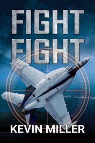 Fight Fight - Kevin Miller - Books - Braveship Books - 9781640620599 - August 27, 2018