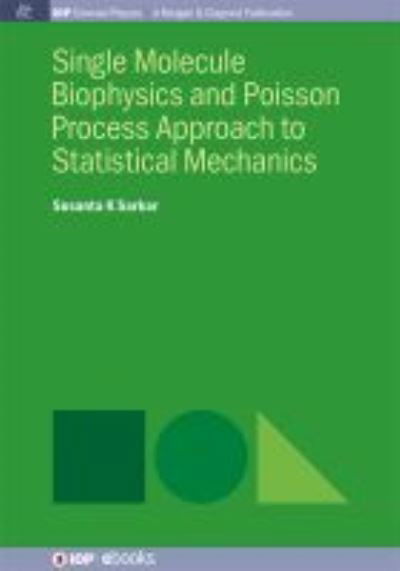 Cover for Susanta K Sarkar · Single Molecule Biophysics and Poisson Process Approach to Statistical Mechanics - IOP Concise Physics (Hardcover Book) (2016)